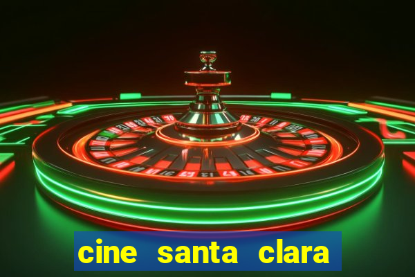 cine santa clara filme em cartaz